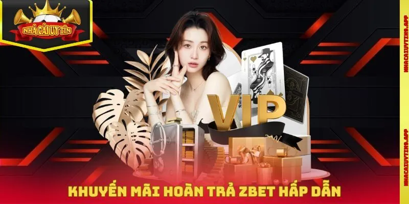 Khuyến mãi Zbet hoàn cược lên đến 1% không giới hạn