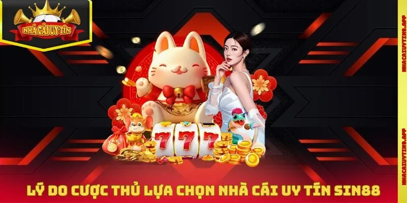 Lý do cược thủ lựa chọn nhà cái uy tín Sin88